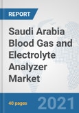 Saudi Arabia Blood Gas and Electrolyte Analyzer Market: Prospects, Trends Analysis, Market Size and Forecasts up to 2026- Product Image