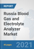 Russia Blood Gas and Electrolyte Analyzer Market: Prospects, Trends Analysis, Market Size and Forecasts up to 2026- Product Image