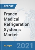 France Medical Refrigeration Systems Market: Prospects, Trends Analysis, Market Size and Forecasts up to 2026- Product Image