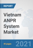 Vietnam ANPR System Market: Prospects, Trends Analysis, Market Size and Forecasts up to 2026- Product Image