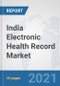 India Electronic Health Record Market: Prospects, Trends Analysis, Market Size and Forecasts up to 2026 - Product Thumbnail Image