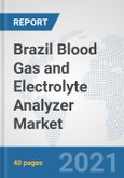 Brazil Blood Gas and Electrolyte Analyzer Market: Prospects, Trends Analysis, Market Size and Forecasts up to 2026- Product Image