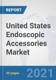 United States Endoscopic Accessories Market: Prospects, Trends Analysis, Market Size and Forecasts up to 2026- Product Image