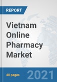 Vietnam Online Pharmacy Market: Prospects, Trends Analysis, Market Size and Forecasts up to 2026- Product Image