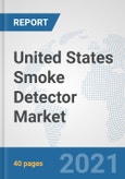 United States Smoke Detector Market: Prospects, Trends Analysis, Market Size and Forecasts up to 2026- Product Image