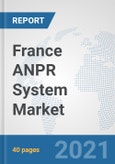 France ANPR System Market: Prospects, Trends Analysis, Market Size and Forecasts up to 2026- Product Image