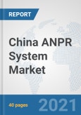 China ANPR System Market: Prospects, Trends Analysis, Market Size and Forecasts up to 2026- Product Image