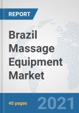 Brazil Massage Equipment Market: Prospects, Trends Analysis, Market Size and Forecasts up to 2026- Product Image