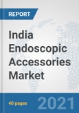 India Endoscopic Accessories Market: Prospects, Trends Analysis, Market Size and Forecasts up to 2026- Product Image
