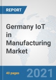 Germany IoT in Manufacturing Market: Prospects, Trends Analysis, Market Size and Forecasts up to 2026- Product Image