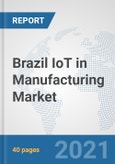 Brazil IoT in Manufacturing Market: Prospects, Trends Analysis, Market Size and Forecasts up to 2026- Product Image