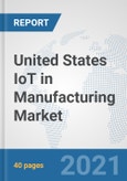 United States IoT in Manufacturing Market: Prospects, Trends Analysis, Market Size and Forecasts up to 2026- Product Image
