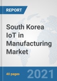 South Korea IoT in Manufacturing Market: Prospects, Trends Analysis, Market Size and Forecasts up to 2026- Product Image