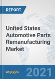 United States Automotive Parts Remanufacturing Market: Prospects, Trends Analysis, Market Size and Forecasts up to 2026- Product Image