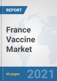 France Vaccine Market: Prospects, Trends Analysis, Market Size and Forecasts up to 2026- Product Image