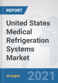 United States Medical Refrigeration Systems Market: Prospects, Trends Analysis, Market Size and Forecasts up to 2026- Product Image