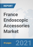 France Endoscopic Accessories Market: Prospects, Trends Analysis, Market Size and Forecasts up to 2026- Product Image