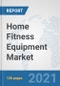 Home Fitness Equipment Market: Global Industry Analysis, Trends, Market Size, and Forecasts up to 2026 - Product Thumbnail Image
