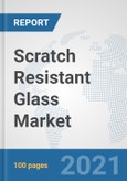 Scratch Resistant Glass Market: Global Industry Analysis, Trends, Market Size, and Forecasts up to 2026- Product Image
