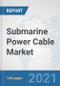 Submarine Power Cable Market: Global Industry Analysis, Trends, Market Size, and Forecasts up to 2026 - Product Image