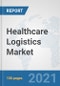 Healthcare Logistics Market: Global Industry Analysis, Trends, Market Size, and Forecasts up to 2026 - Product Image