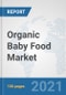Organic Baby Food Market: Global Industry Analysis, Trends, Market Size, and Forecasts up to 2026 - Product Image