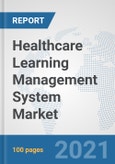 Healthcare Learning Management System Market: Global Industry Analysis, Trends, Market Size, and Forecasts up to 2026- Product Image