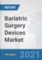 Bariatric Surgery Devices Market: Global Industry Analysis, Trends, Market Size, and Forecasts up to 2026 - Product Image