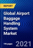 Global Airport Baggage Handling System Market (2021-2026) by Type, Service, Texture, Application and Geography - Competitive Analysis, Impact of COVID-19, Ansoff Analysis- Product Image