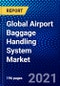 Global Airport Baggage Handling System Market (2021-2026) by Type, Service, Texture, Application and Geography - Competitive Analysis, Impact of COVID-19, Ansoff Analysis - Product Image
