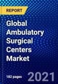 Global Ambulatory Surgical Centers Market (2021-2026) by Product, Center Type, Specialty, Application and Geography - Competitive Analysis, Impact of COVID-19, Ansoff Analysis- Product Image