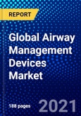 Global Airway Management Devices Market (2021-2026) by Type, Age, End-user and Geography - Competitive Analysis, Impact of COVID-19, Ansoff Analysis- Product Image