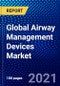 Global Airway Management Devices Market (2021-2026) by Type, Age, End-user and Geography - Competitive Analysis, Impact of COVID-19, Ansoff Analysis - Product Image