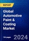 Global Automotive Paint & Coating Market (2023-2028) by Paint Type, Resin Type, Coat Type, Technology Type, Painting Equipment, Vehicle Type, and Geography, Competitive Analysis, Impact of Covid-19, Ansoff Analysis - Product Image