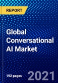 Global Conversational AI Market (2021-2026) by Type, Distribution Channel, Application and Geography - Competitive Analysis, Impact of COVID-19, Ansoff Analysis- Product Image