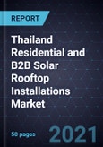 Thailand Residential and B2B Solar Rooftop Installations Market, Forecast to 2026- Product Image