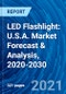 LED Flashlight: U.S.A. Market Forecast & Analysis, 2020-2030 - Product Image
