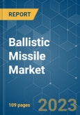 Ballistic Missile Market - Growth, Trends, COVID-19 Impact, and Forecasts (2023-2028)- Product Image