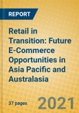Retail in Transition: Future E-Commerce Opportunities in Asia Pacific and Australasia- Product Image