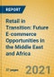 Retail in Transition: Future E-commerce Opportunities in the Middle East and Africa - Product Image