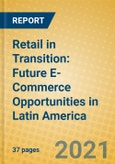 Retail in Transition: Future E-Commerce Opportunities in Latin America- Product Image