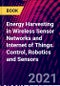 Energy Harvesting in Wireless Sensor Networks and Internet of Things. Control, Robotics and Sensors - Product Image