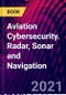 Aviation Cybersecurity. Radar, Sonar and Navigation - Product Image