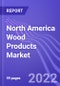North America Wood Products Market (Softwood Lumber, Oriented Strand Board & Plywood): Insights & Forecast with Potential Impact of COVID-19 (2022-2026) - Product Image