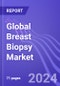 Global Breast Biopsy Market (Core Needle, Vacuum Assisted & Fine Needle Aspiration): Insights & Forecast with Potential Impact of COVID-19 (2023-2027) - Product Thumbnail Image