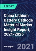 China Lithium Battery Cathode Material Market Insight Report, 2021-2025- Product Image