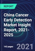 China Cancer Early Detection Market Insight Report, 2021-2025- Product Image