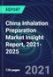 China Inhalation Preparation Market Insight Report, 2021-2025 - Product Thumbnail Image