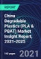 China Degradable Plastics (PLA & PBAT) Market Insight Report, 2021-2025 - Product Thumbnail Image