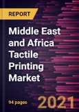 Middle East and Africa Tactile Printing Market Forecast to 2028 - COVID-19 Impact and Regional Analysis By Application (Packaging and Labels, Tactile Graphics, and Secure Documentation) and End User (Braille Users, Industrial, and Government and Defense)- Product Image